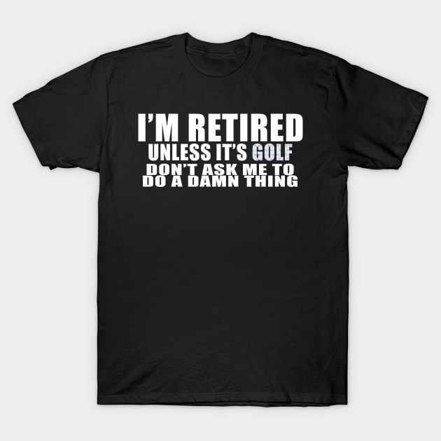 I'm retired unless it's  golf T-Shirt by Edward L. Anderson 